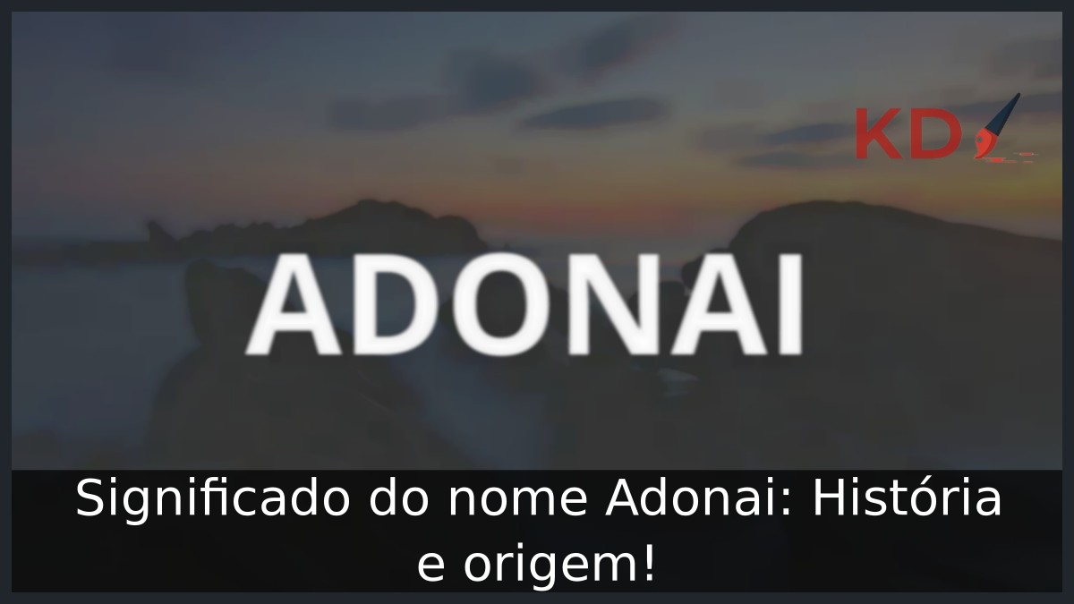Significado do nome Adonai: História e origem! 1 Significado do nome Adonai: História e origem!