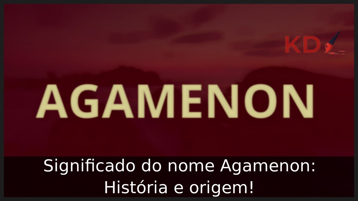 Significado do nome Agamenon: História e origem! 13 Significado do nome Agamenon: História e origem!