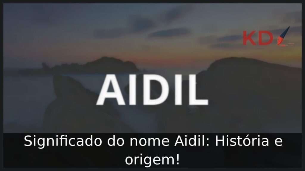 Significado do nome Aidil: História e origem! 1 Significado do nome Aidil: História e origem!