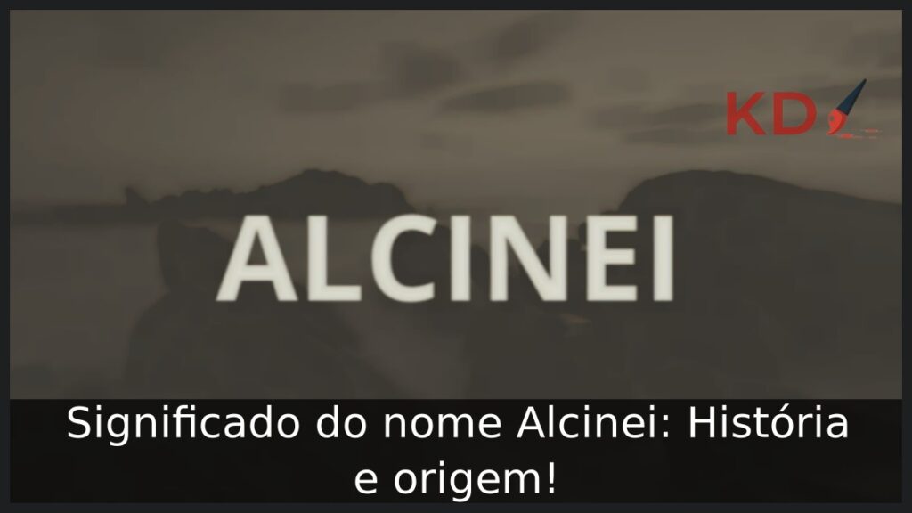 Significado do nome Alcinei: História e origem!