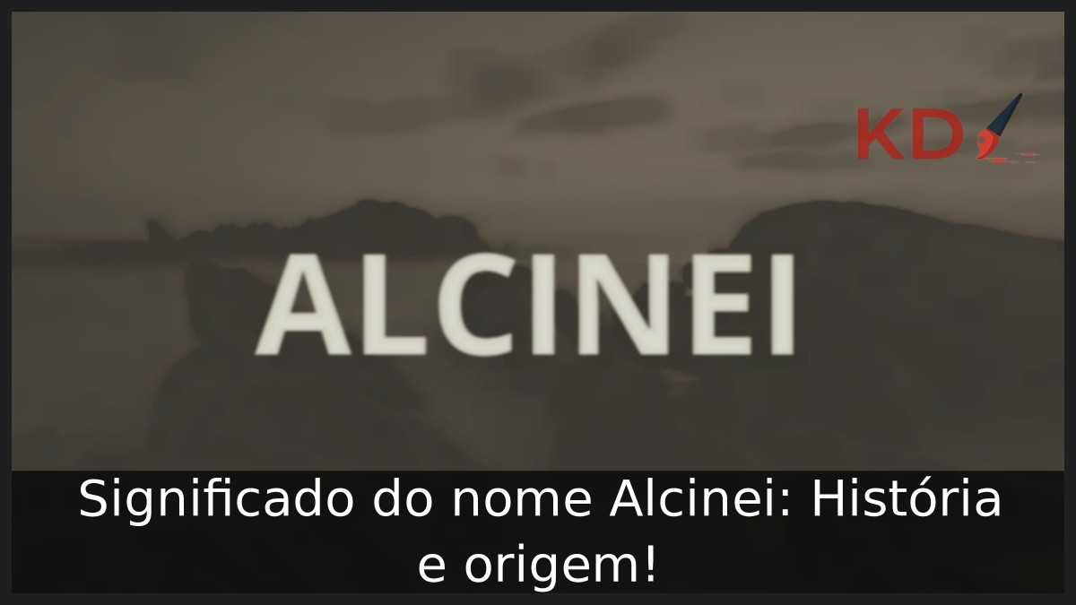 Significado do nome Alcinei: História e origem! 19 Significado do nome Alcinei: História e origem!