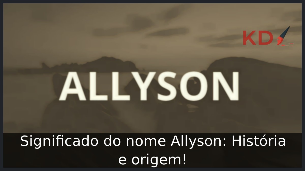 Significado do nome Allyson: História e origem! 1 Significado do nome Allyson: História e origem!