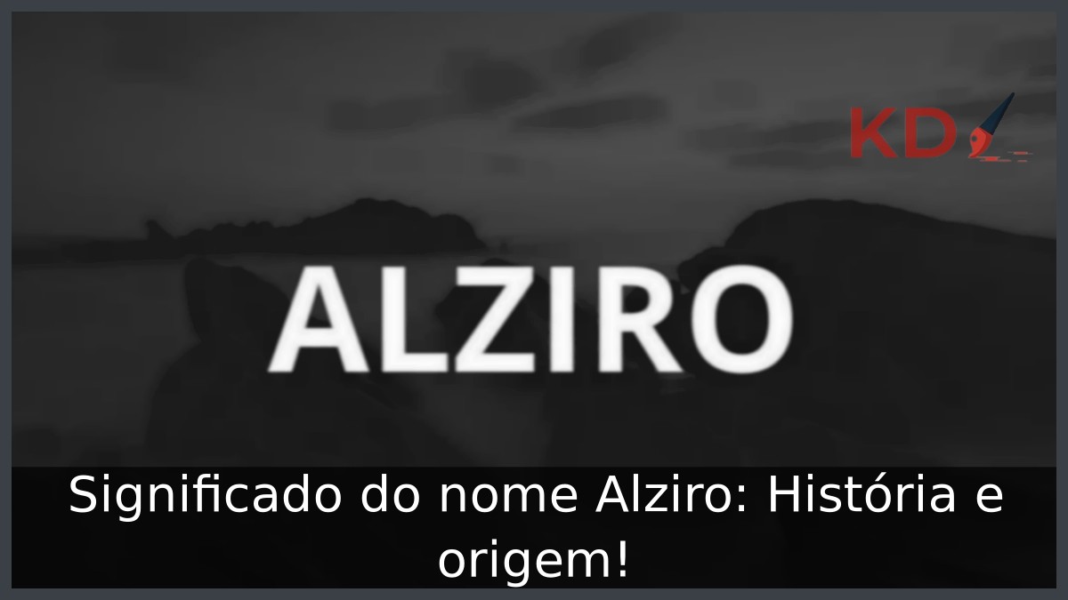 Significado do nome Alziro: História e origem! 9 Significado do nome Alziro: História e origem!