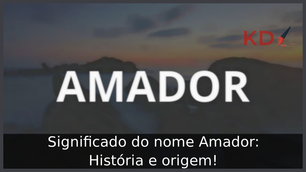 Significado do nome Amador: História e origem!