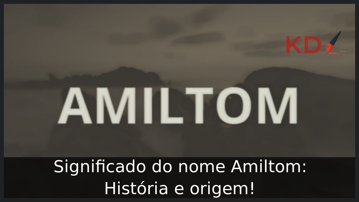 Significado do nome Amiltom: História e origem! 5 Significado do nome Amiltom: História e origem!