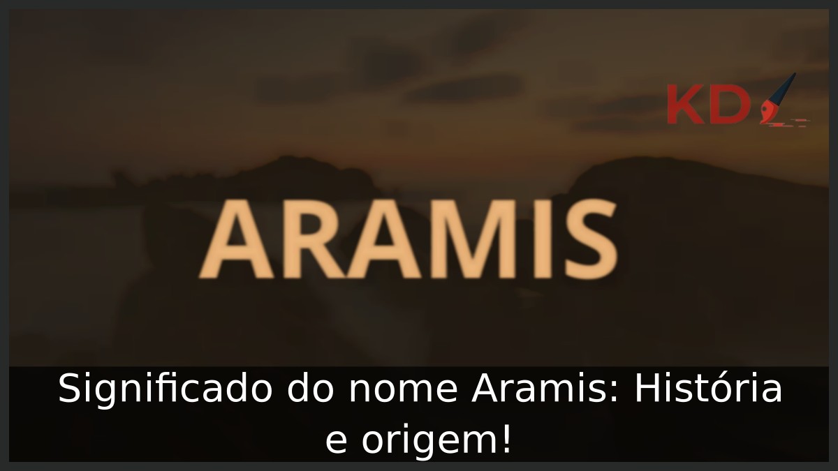 Significado do nome Aramis: História e origem! 19 Significado do nome Aramis: História e origem!