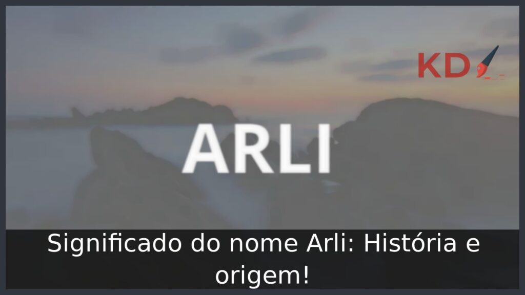 Significado do nome Arli: História e origem! 1 Significado do nome Arli: História e origem!