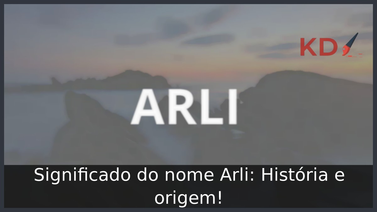 Significado do nome Arli: História e origem! 3 Significado do nome Arli: História e origem!