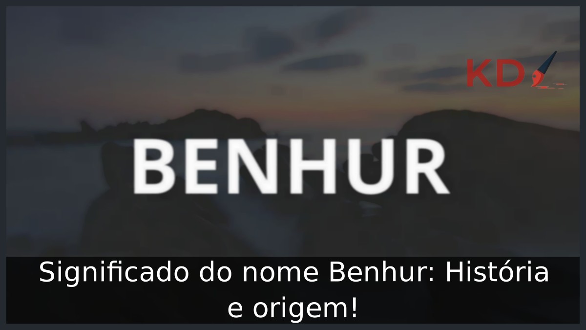 Significado do nome Benhur: História e origem! 5 Significado do nome Benhur: História e origem!