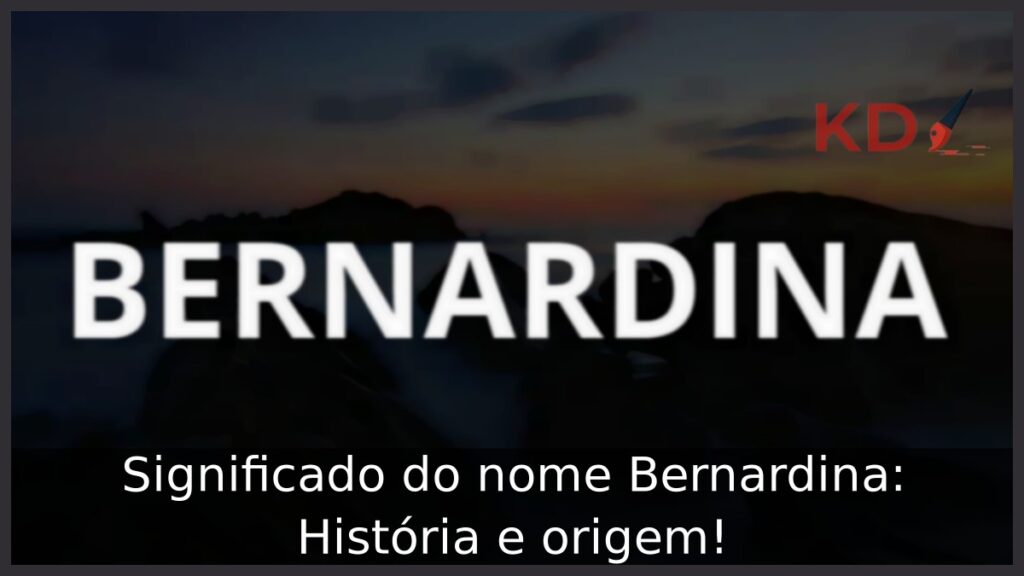 Significado do nome Bernardina: História e origem! 1 Significado do nome Bernardina: História e origem!