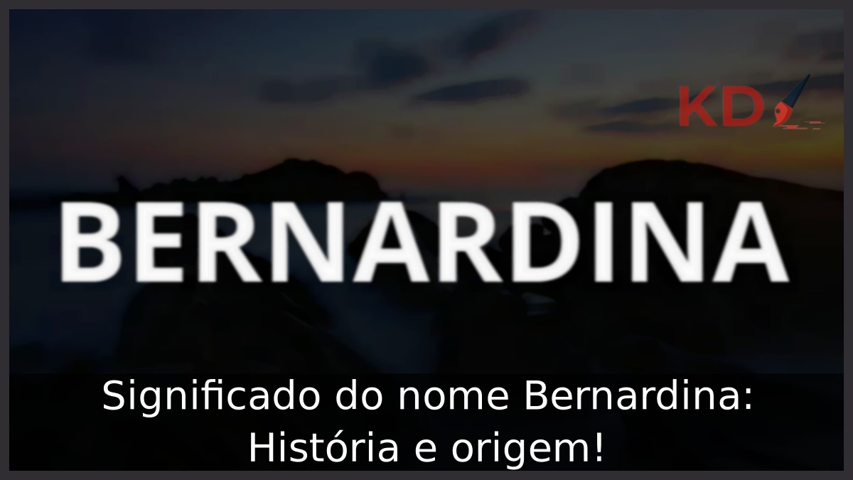 Significado do nome Bernardina: História e origem! 7 Significado do nome Bernardina: História e origem!