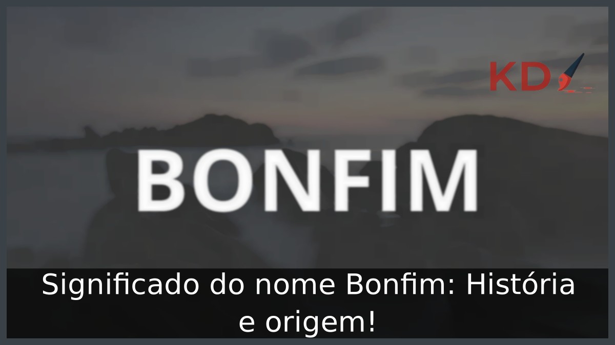 Significado do nome Bonfim: História e origem! 9 Significado do nome Bonfim: História e origem!