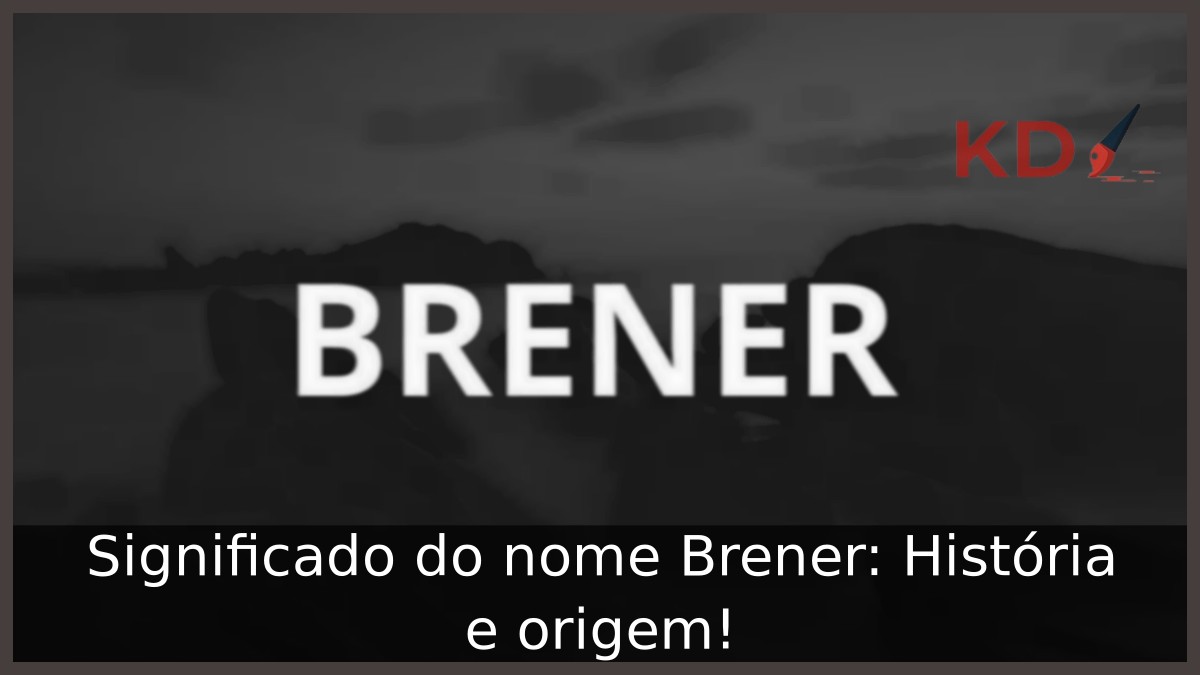 Significado do nome Brener: História e origem! 13 Significado do nome Brener: História e origem!