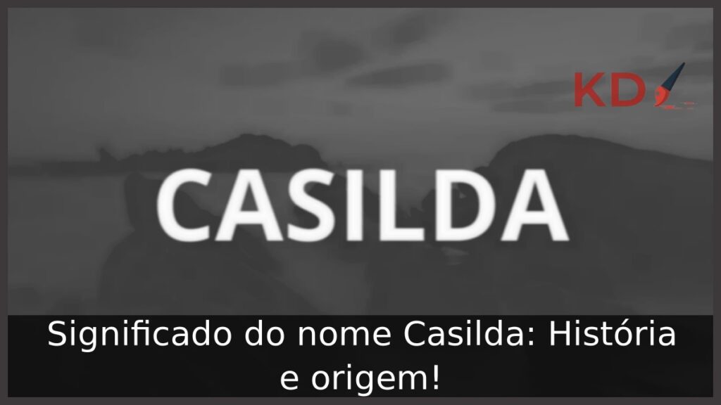 Significado do nome Casilda: História e origem! 1 Significado do nome Casilda: História e origem!