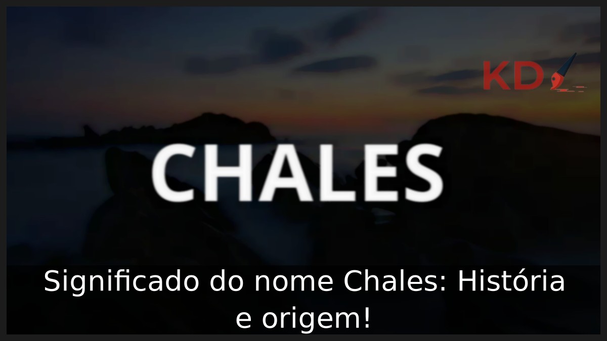 Significado do nome Chales: História e origem! 21 Significado do nome Chales: História e origem!