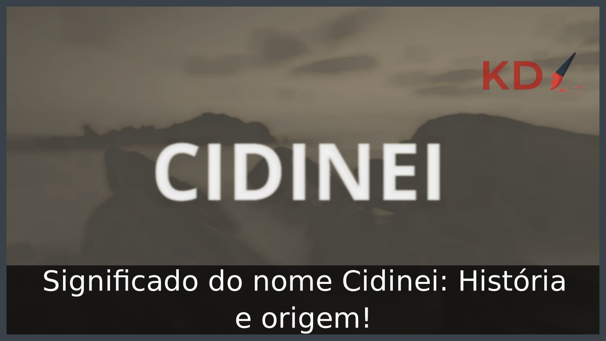 Significado do nome Cidinei: História e origem!