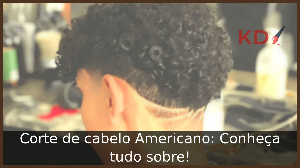 Corte de cabelo Americano: Conheça tudo sobre! 21 Corte de cabelo Americano