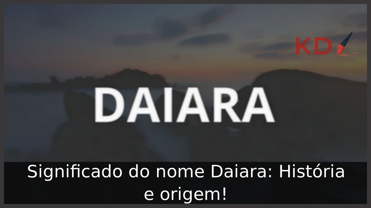 Significado do nome Daiara: História e origem! 11 Significado do nome Daiara: História e origem!