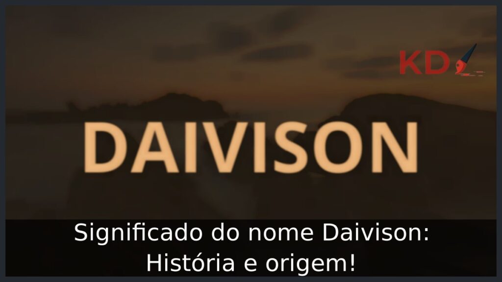 Significado do nome Daivison: História e origem! 1 Significado do nome Daivison: História e origem!