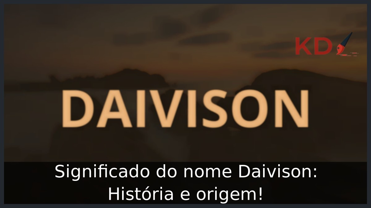Significado do nome Daivison: História e origem! 13 Significado do nome Daivison: História e origem!