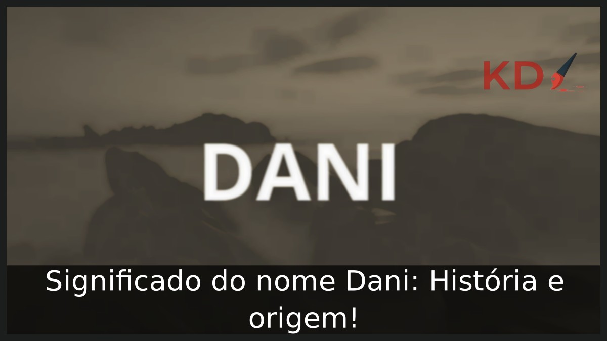 Significado do nome Dani: História e origem! 19 Significado do nome Dani: História e origem! - Dani