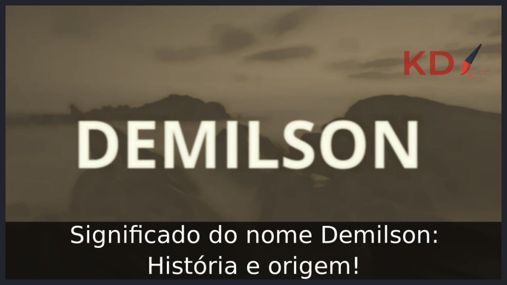 Significado do nome Demilson: História e origem! 1 Significado do nome Demilson: História e origem!