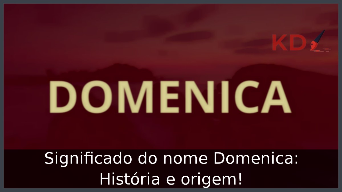 Significado do nome Domenica: História e origem! 9 Significado do nome Domenica: História e origem!