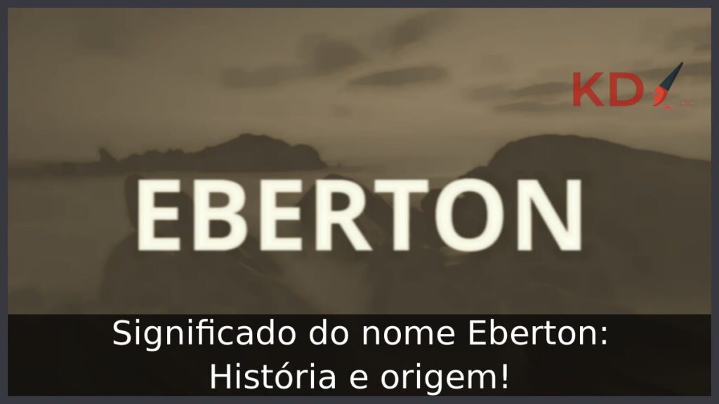 Significado do nome Eberton: História e origem! 1 Significado do nome Eberton: História e origem!