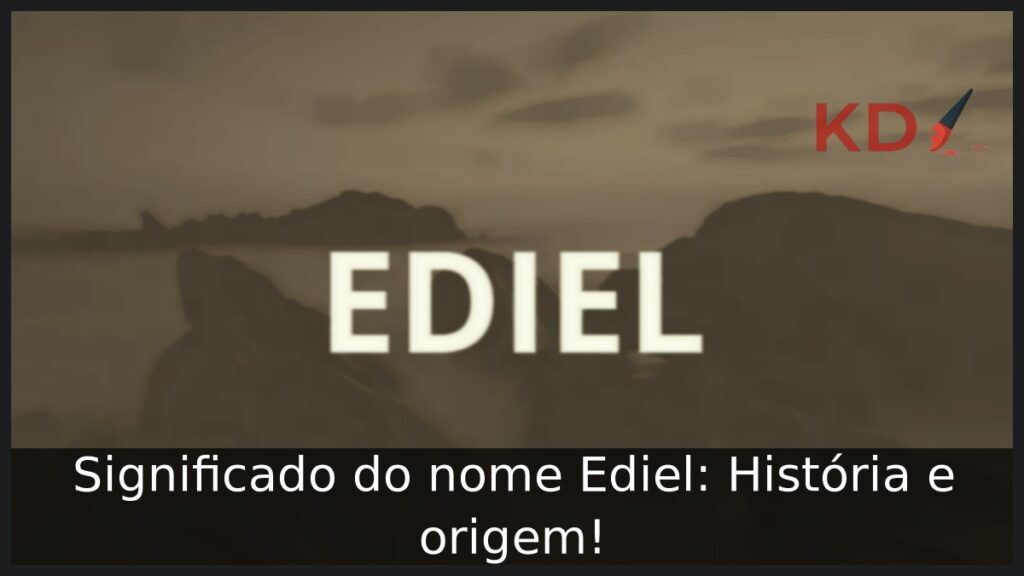 Significado do nome Ediel: História e origem!