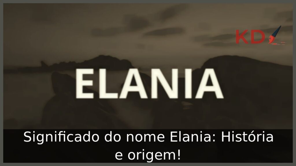 Significado do nome Elania: História e origem! 1 Significado do nome Elania: História e origem!