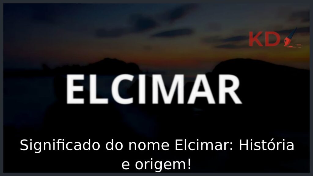 Significado do nome Elcimar: História e origem! 1 Significado do nome Elcimar: História e origem!