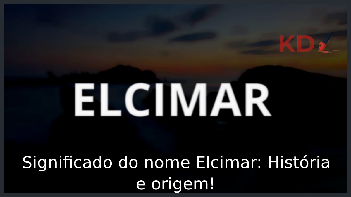 Significado do nome Elcimar: História e origem! 1 Significado do nome Elcimar: História e origem!