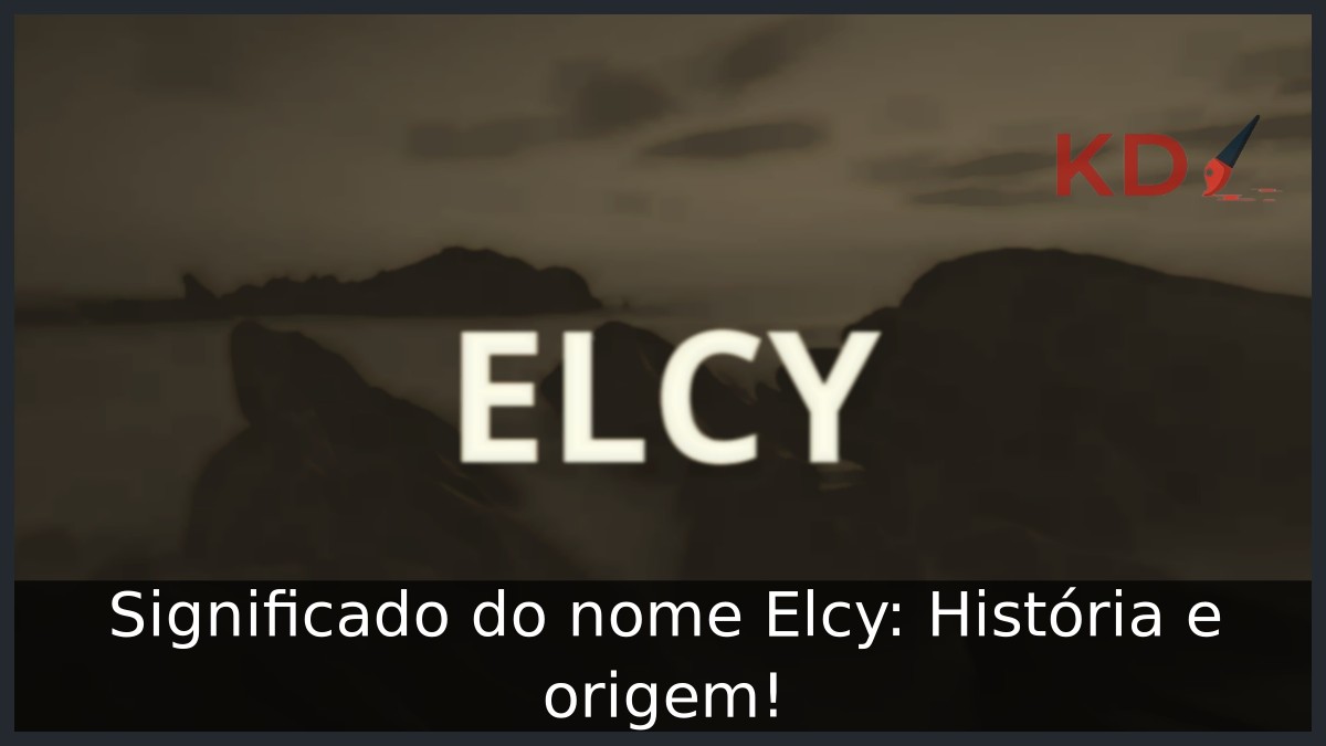 Significado do nome Elcy: História e origem! 23 Significado do nome Elcy: História e origem!