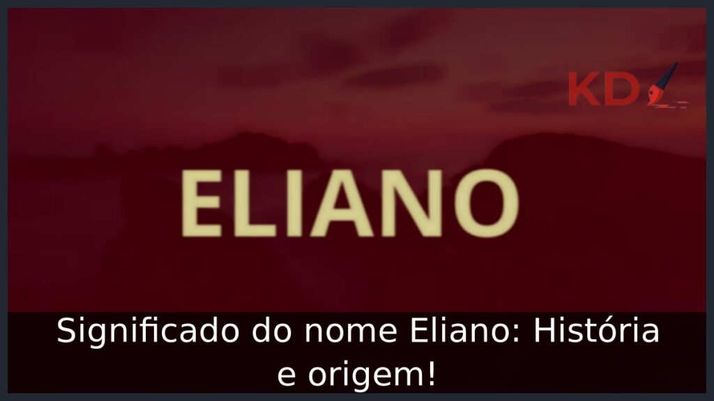 Significado do nome Eliano: História e origem! 1 Significado do nome Eliano: História e origem!