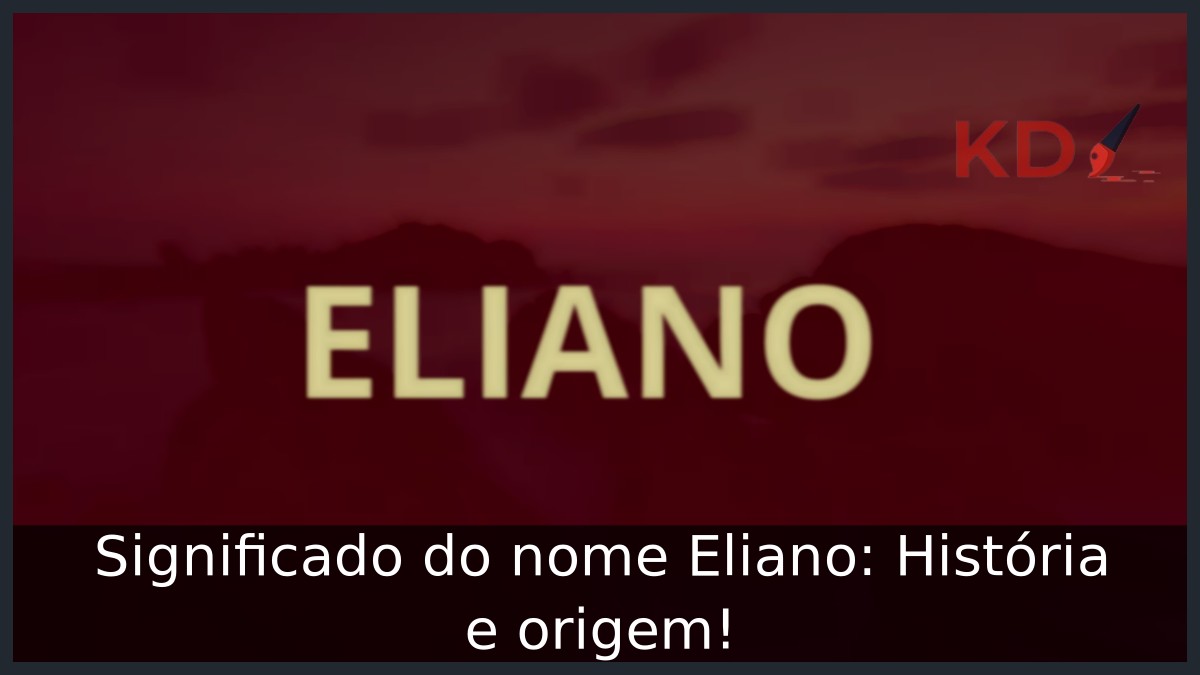 Significado do nome Eliano: História e origem! 7 Significado do nome Eliano: História e origem!