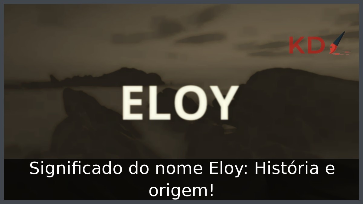 Significado do nome Eloy: História e origem!