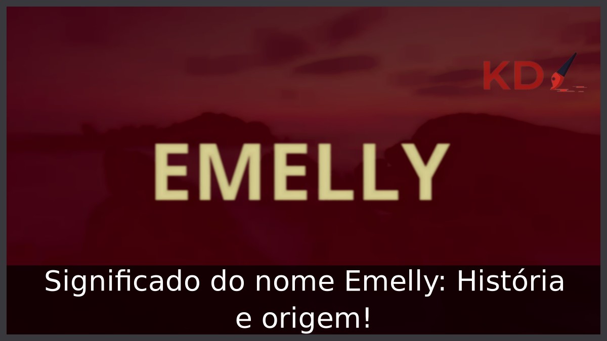 Significado do nome Emelly: História e origem! 5 Significado do nome Emelly: História e origem!