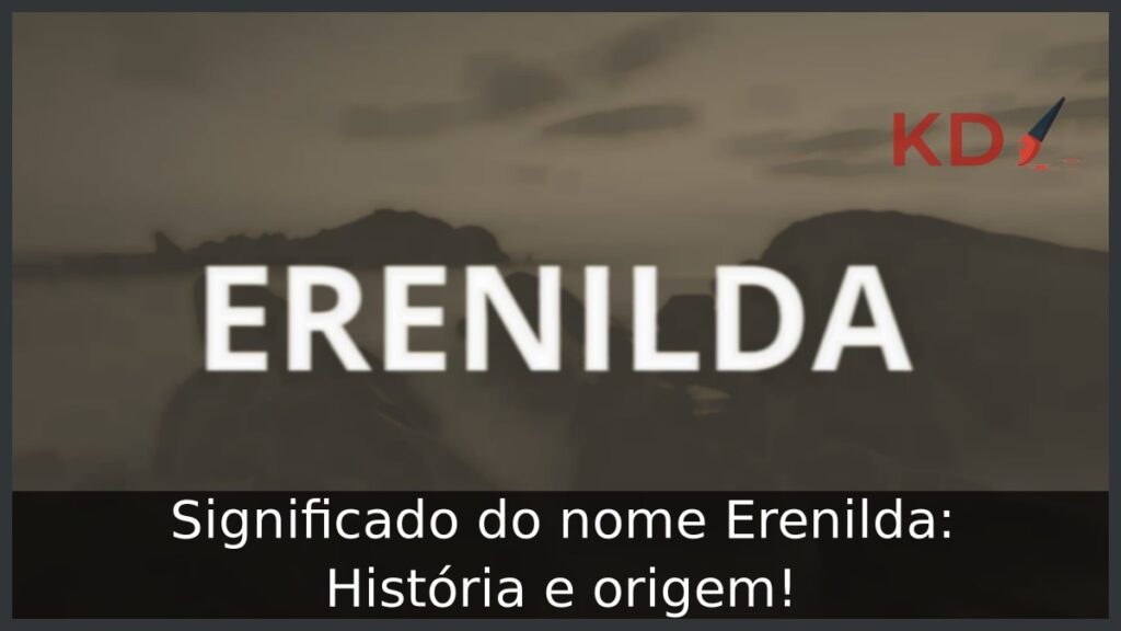 Significado do nome Erenilda: História e origem!
