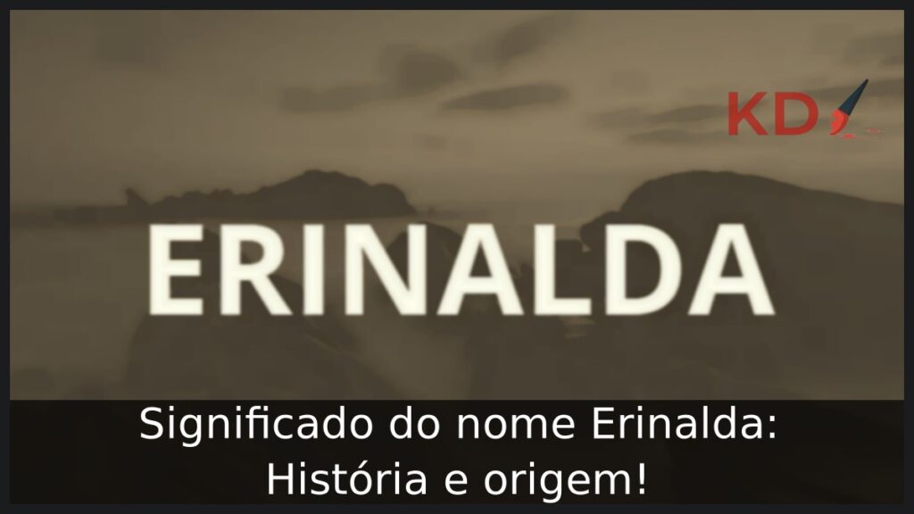 Significado do nome Erinalda: História e origem! 1 Significado do nome Erinalda: História e origem!