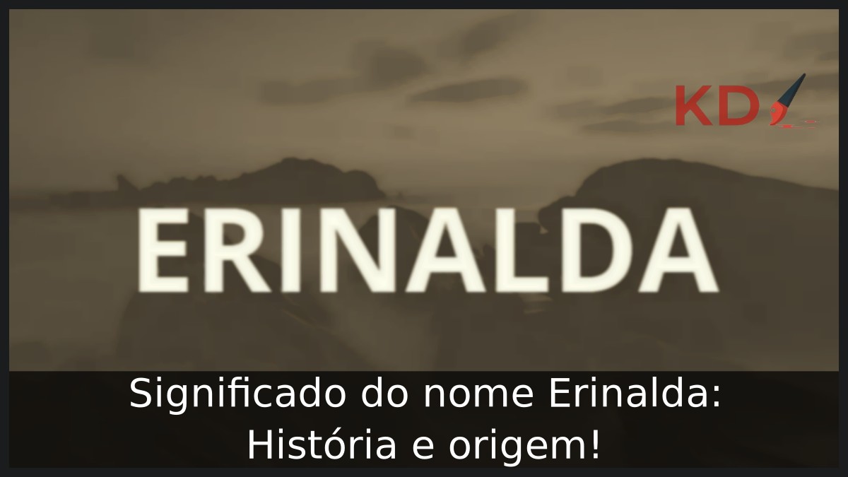 Significado do nome Erinalda: História e origem! 13 Significado do nome Erinalda: História e origem!