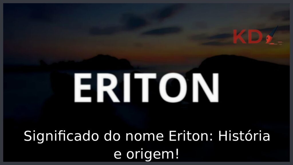 Significado do nome Eriton: História e origem!