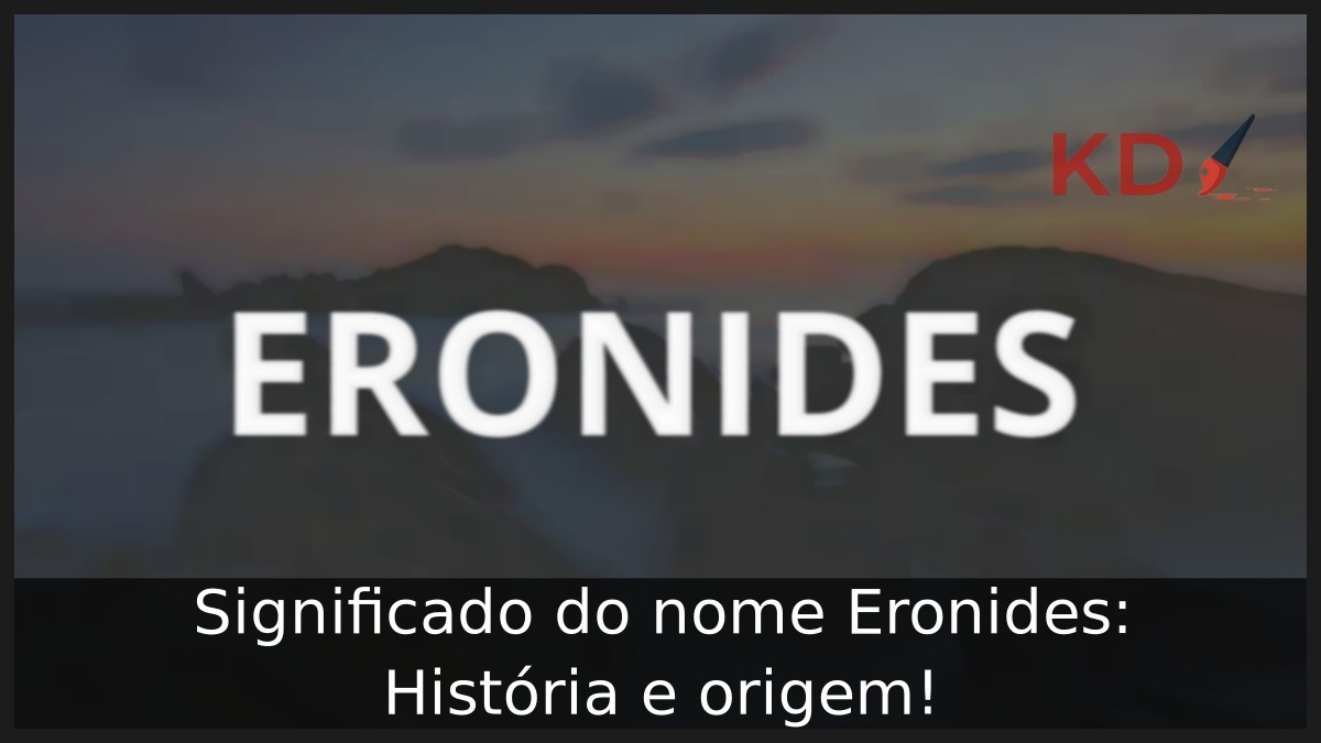 Significado do nome Eronides: História e origem! 7 Significado do nome Eronides: História e origem!