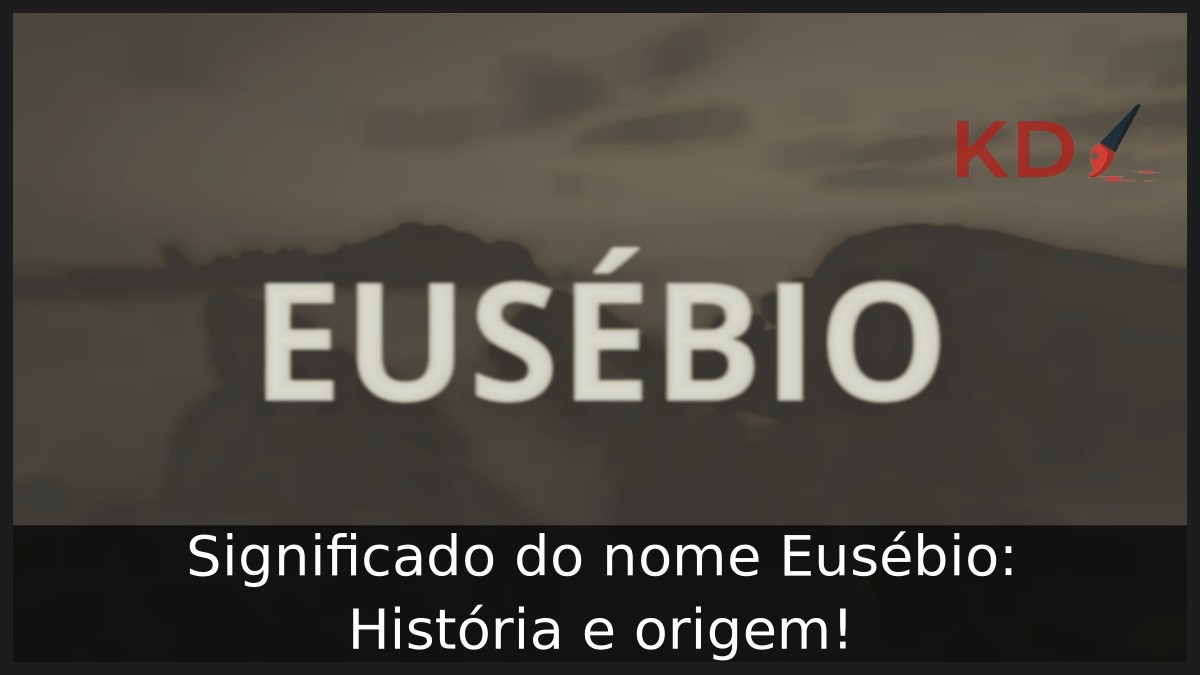 Significado do nome Eusébio: História e origem! 3 Significado do nome Eusébio: História e origem!