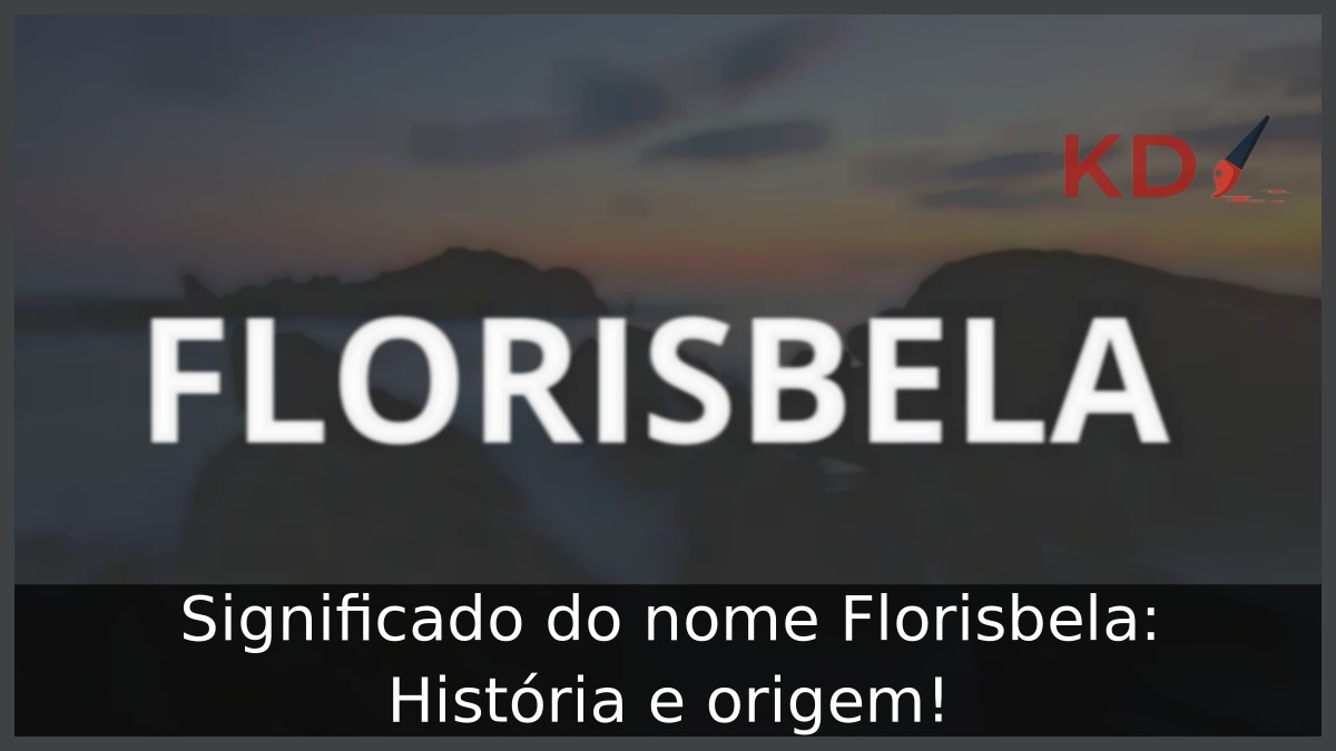 Significado do nome Florisbela: História e origem! 11 Significado do nome Florisbela: História e origem!