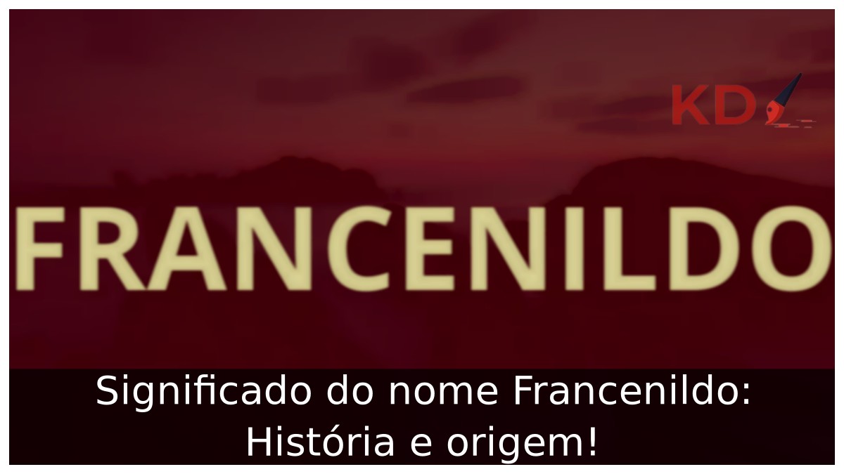 Significado do nome Francenildo: História e origem! 13 Significado do nome Francenildo: História e origem!