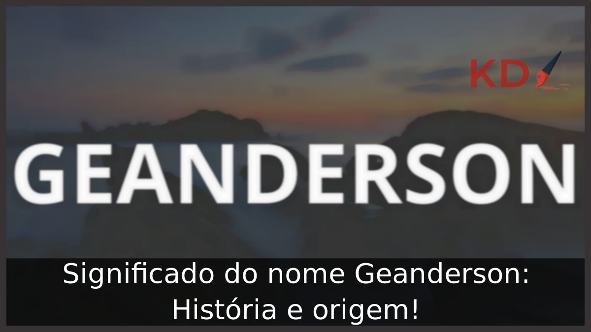 Significado do nome Geanderson: História e origem! 3 Significado do nome Geanderson: História e origem!