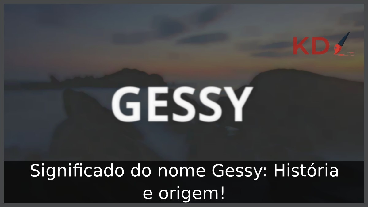 Significado do nome Gessy: História e origem! 19 Significado do nome Gessy: História e origem!