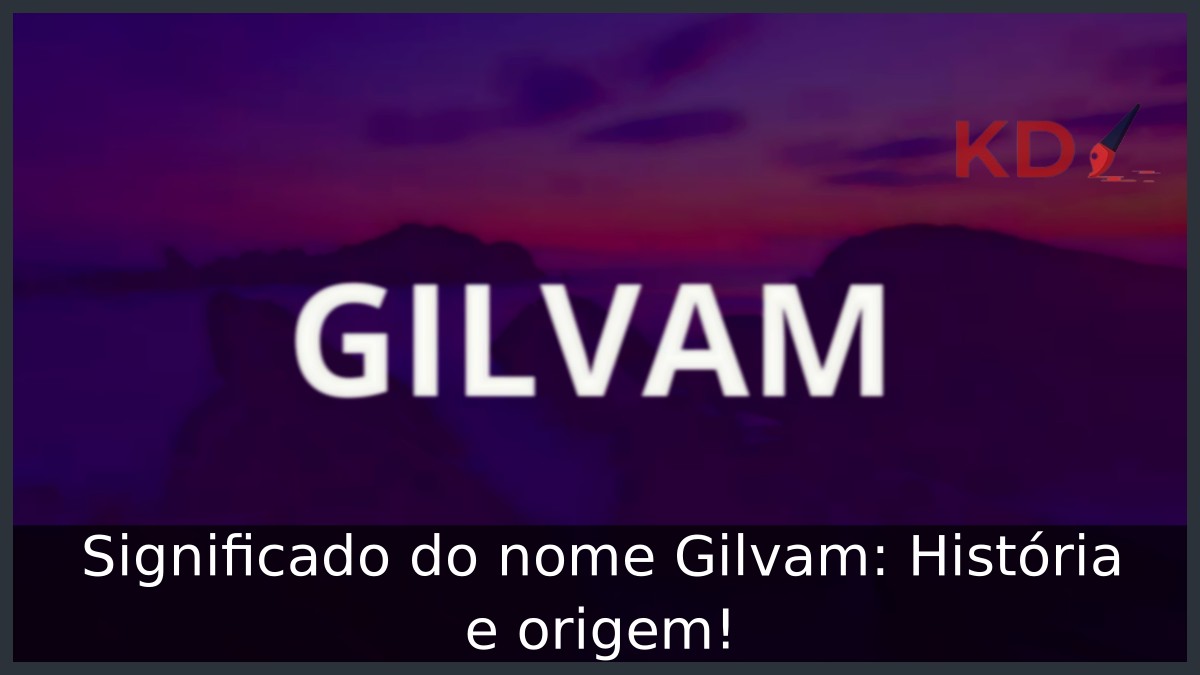 Significado do nome Gilvam: História e origem!