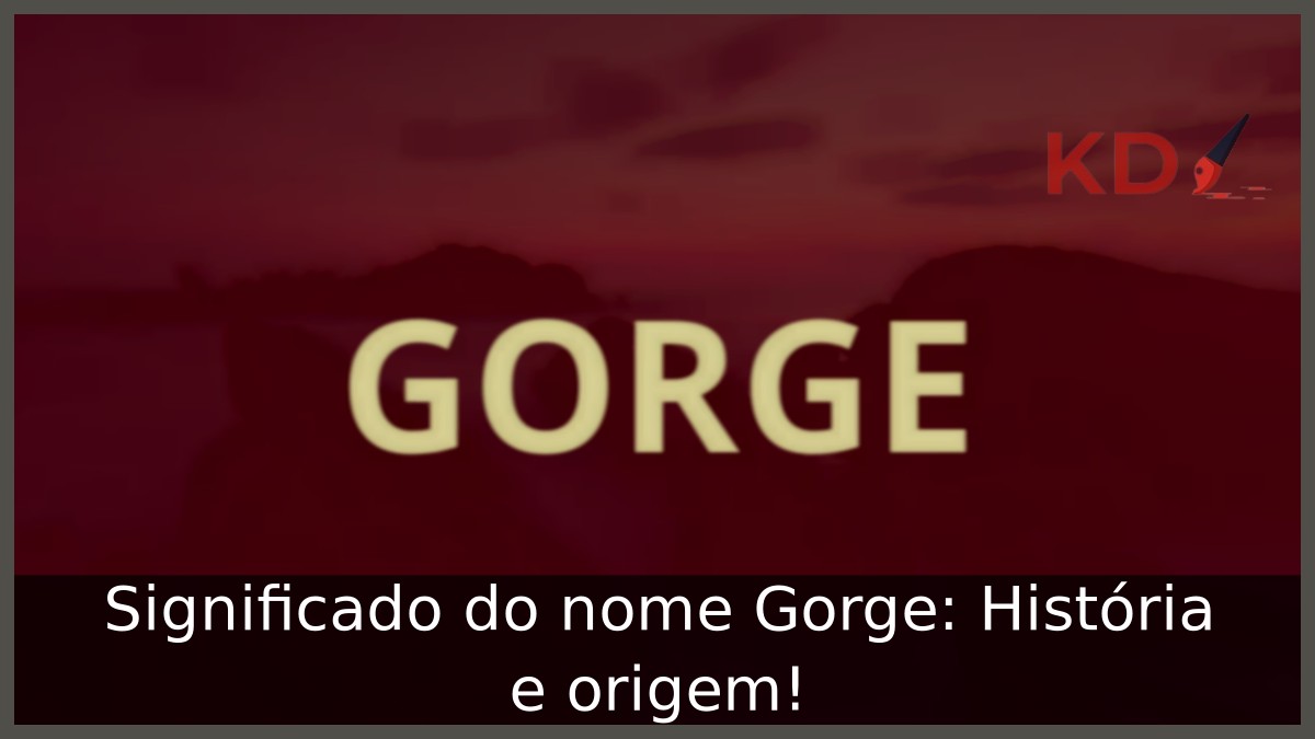 Significado do nome Gorge: História e origem! 3 Significado do nome Gorge: História e origem!