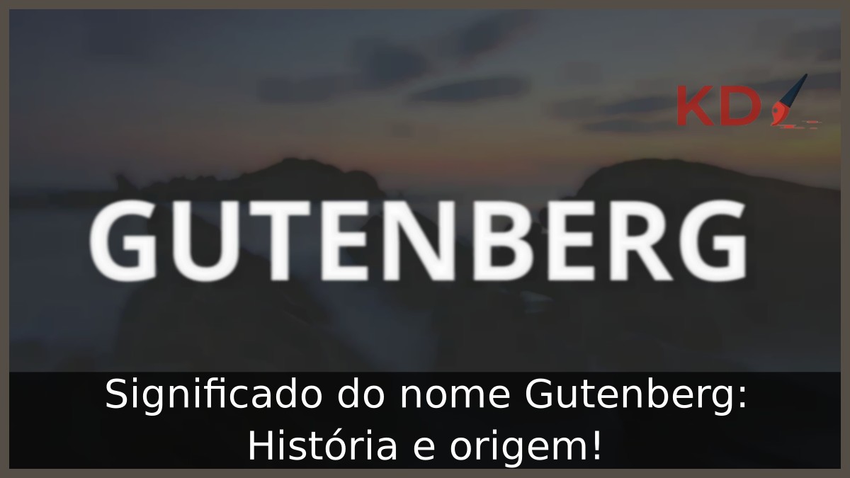 Significado do nome Gutenberg: História e origem! 15 Significado do nome Gutenberg: História e origem!